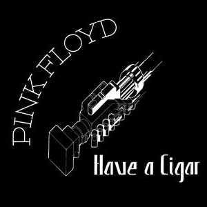 Pink Floyd - Have A Cigar (бери сигару)